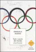 Libro Tutti i cerchi del mondo. I volti, i paesi, le storie che fanno un'Olimpiade Emanuela Audisio