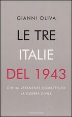 Libro Le tre Italie del 1943. Chi ha veramente combattuto la guerra civile Gianni Oliva