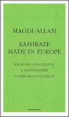 Libro Kamikaze made in Europe. Riuscirà l'Occidente a sconfiggere i terroristi islamici? Magdi Cristiano Allam