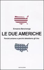 Libro Le due Americhe. Perché amiamo e perché detestiamo gli Usa Ermanno Bencivenga