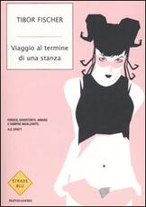 Libro Viaggio al termine di una stanza Tibor Fischer