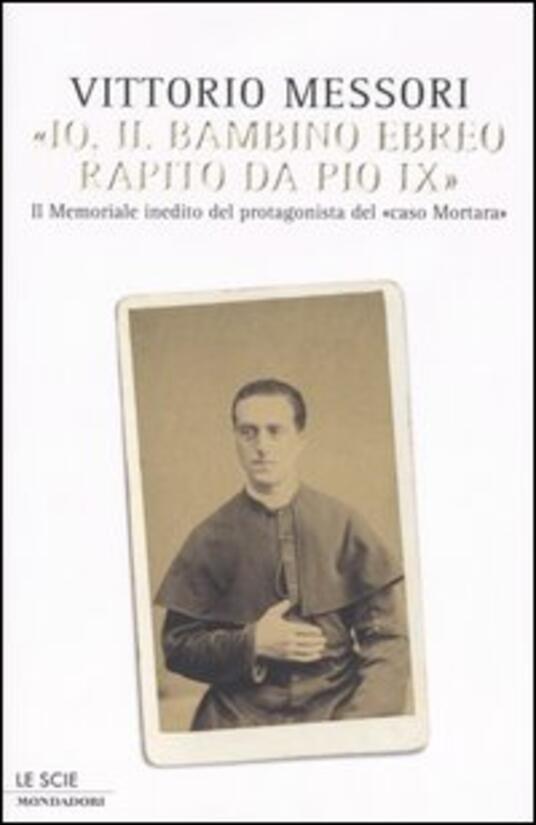 «Io, il bambino ebreo rapito da Pio IX». Il memoriale inedito del