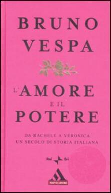 L amore e il potere. Da Rachele a Veronica, un secolo di storia italiana.pdf