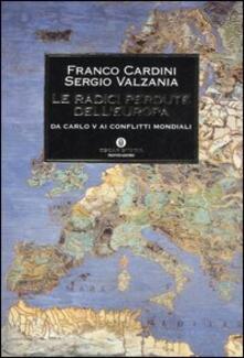 Franco Cardini, Sergio Valzania – Le radici perdute dell’Europa (2007)
