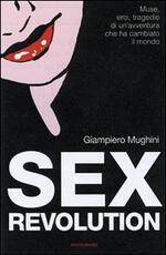 Libro Sex revolution. Muse, eroi, tragedie di un'avventura che ha cambiato il mondo Giampiero Mughini