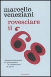 ROVESCIARE IL '68. PENSIERI CONTROMANO SU QUARANT'ANNI DI CONFORMISMO DI MASSA
di Marcello Veneziani

