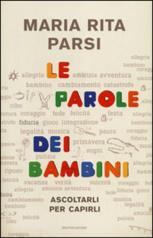 Le Parole Dei Bambini Ascoltarli Per Capirli Maria Rita Parsi Libro Mondadori Ingrandimenti Ibs