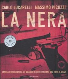 La nera. Storia fotografica di grandi delitti italiani dal 1946 a oggi.pdf