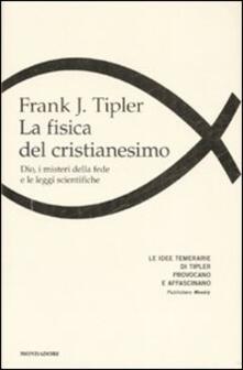 La fisica del cristianesimo. Dio, i misteri della fede e le leggi scientifiche.pdf