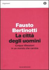 Libro La città degli uomini. Cinque riflessioni in un mondo che cambia Fausto Bertinotti