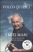 Libro I miei mari. Una vita di avventure, incontri, scoperte Folco Quilici