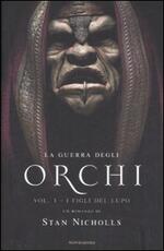 Libro I figli del lupo. La guerra degli orchi. Vol. 1 Stan Nicholls