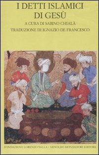 I detti islamici di Gesù - I. De Francesco - Libro - Mondadori - Scrittori greci e latini | IBS