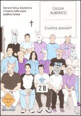 Libro Cuanta pasión! Storie di fatica, d'avventura e d'amore nella scuola pubblica italiana Giulia Alberico