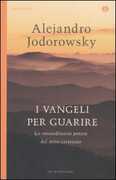 Libro I vangeli per guarire. Lo straordinario potere del mito cristiano Alejandro Jodorowsky
