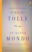 Libro Un nuovo mondo. Riconosci il vero senso della tua vita Eckhart Tolle