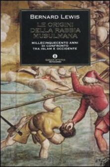 Le origini della rabbia musulmana. Millecinquecento anni di confronto tra Islam e Occidente.pdf