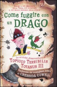 Come fuggire con un drago. Le eroiche disavventure di Topicco Terribilis Totanus III.pdf