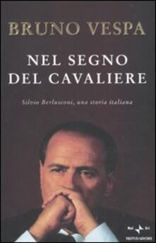Nel segno del Cavaliere. Silvio Berlusconi, una storia italiana.pdf