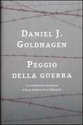 Libro Peggio della guerra. Lo sterminio di massa nella storia dell'umanità Daniel Jonah Goldhagen