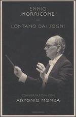 Libro Lontano dai sogni Ennio Morricone Antonio Monda