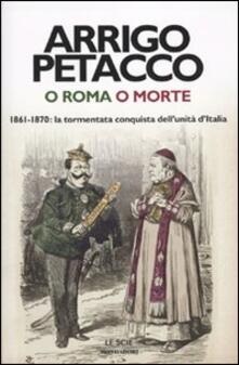 O Roma o morte. 1861-1870: la tormentata conquista dellunità dItalia.pdf