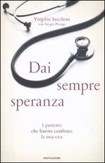 Libro Dai sempre speranza. I pazienti che hanno cambiato la mia vita Virgilio Sacchini Sergio Perego