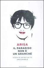 Libro Il paradiso non è un granché. Storia di un motivetto orecchiabile Arisa