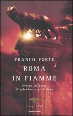 Libro Roma in fiamme. Nerone, principe di splendore e perdizione. Il romanzo di Roma Franco Forte