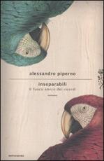 Libro Inseparabili. Il fuoco amico dei ricordi Alessandro Piperno