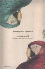 Libro Inseparabili. Il fuoco amico dei ricordi Alessandro Piperno