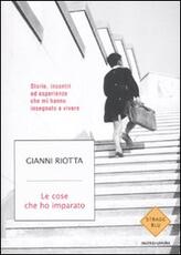 Libro Le cose che ho imparato. Storie, incontri ed esperienze che mi hanno insegnato a vivere Gianni Riotta