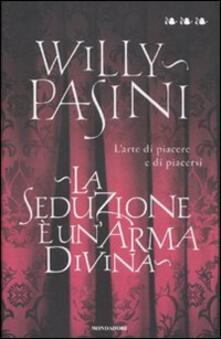 La seduzione è unarma divina. Larte di piacere e di piacersi.pdf