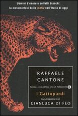 Libro I gattopardi. Uomini d'onore e colletti bianchi: la metamorfosi delle mafie nell'Italia di oggi Raffaele Cantone Gianluca Di Feo