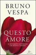 Libro Questo amore. Il sentimento misterioso che muove il mondo Bruno Vespa