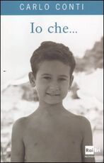 Libro Io che... Carlo Conti