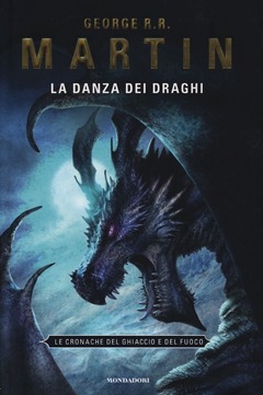 La Danza Dei Draghi Le Cronache Del Ghiaccio E Del Fuoco Vol 12 George R R Martin Libro Mondadori Omnibus Ibs