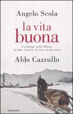 Libro La vita buona. Un dialogo sulla Chiesa, la fede, l'amore, la vita e il suo senso Angelo Scola Aldo Cazzullo