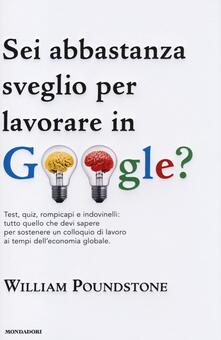 Sei abbastanza sveglio per lavorare in Google? Test, quiz, rompicapi e indovinelli: tutto quello che devi sapere per sostenere un colloquio di lavoro....pdf