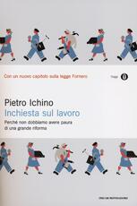 Libro Inchiesta sul lavoro. Perché non dobbiamo avere paura di una grande riforma Pietro Ichino