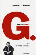 Libro G. Vi racconto Gaber Sandro Luporini Roberto Luporini