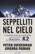 Libro Seppelliti nel cielo. La straordinaria storia degli scalatori sherpa nel giorno più drammatico della tragedia del K2 Peter Zuckerman Amanda Padoan