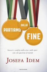 Libro Partiamo dalla fine. Successi e sconfitte nella vita e nello sport sono solo questione di metodo Josefa Idem