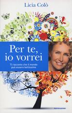 Libro Per te, io vorrei. Ti racconto che il mondo può essere bellissimo Licia Colò