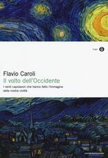 Libro Il volto dell'Occidente. I venti capolavori che hanno fatto l'immagine della nostra civiltà Flavio Caroli
