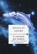 Libro Il salmone del dubbio. L'ultimo giro in autostop per la Galassia Douglas Adams
