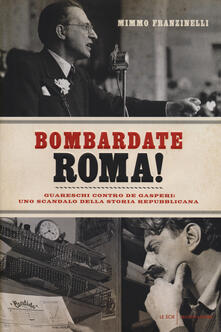 Bombardate Roma! Guareschi contro De Gasperi: uno scandalo della storia repubblicana.pdf