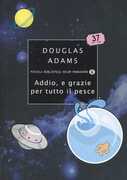 Libro Addio, e grazie per tutto il pesce Douglas Adams