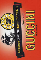 Libro Dizionario completo delle cose perdute Francesco Guccini