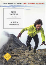 Libro La fatica non esiste Nico Valsesia Andrea Schiavon